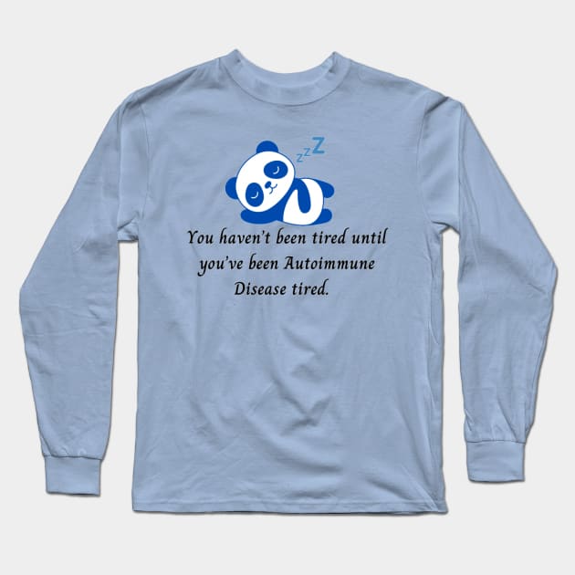 You haven’t been tired until you’ve been Autoimmune Disease tired. (Dark Blue Panda) Long Sleeve T-Shirt by CaitlynConnor